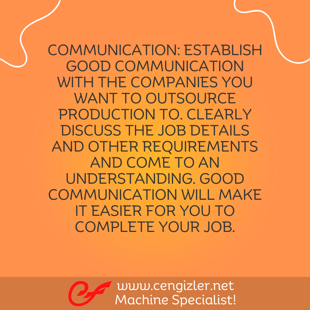 6 Communication Establish good communication with the companies you want to outsource production to